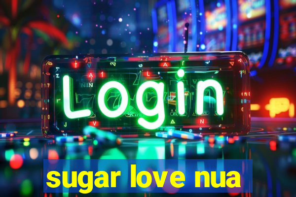 sugar love nua